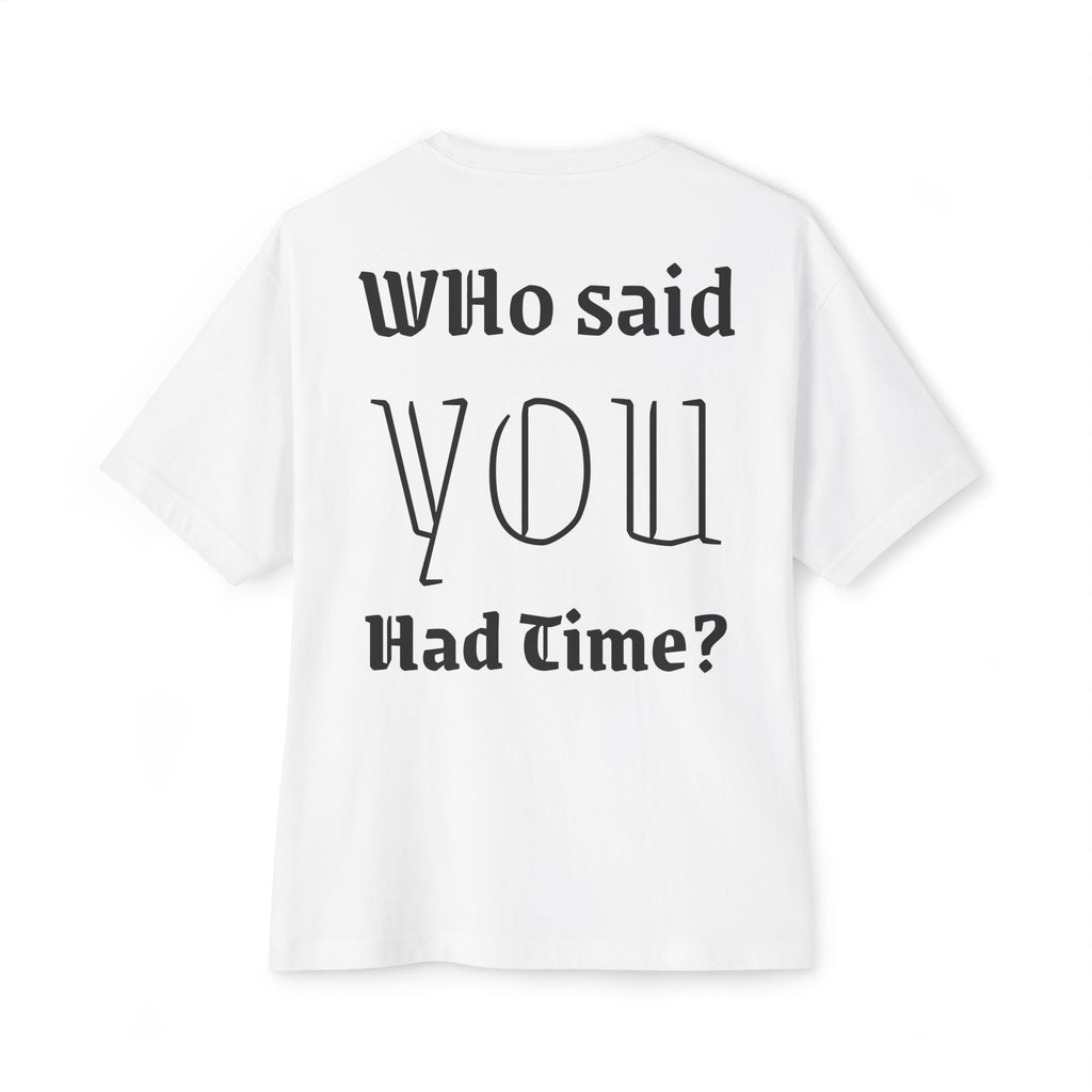 Who said you had time?